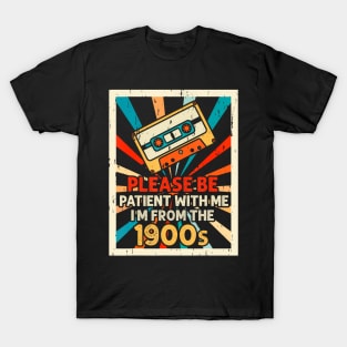 Please Be Patient With Me I'M From The 1900S T-Shirt